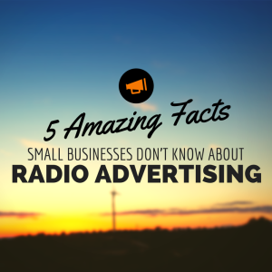 5 Amazing Facts Small Business Don't Know about radio advertising
